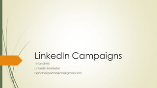 LinkedIn Campaigns
- Nandhini
LinkedIn Marketer
Nandhinipachaikani@gmail.com
 
