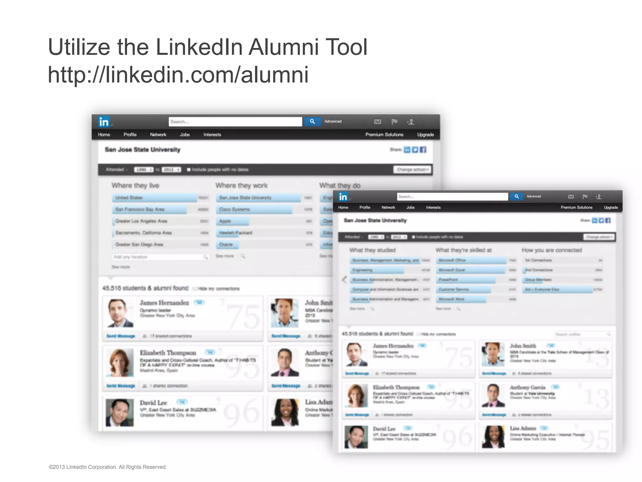 “It’s no longer enough to
simply have a solid resume.
Students now need a
professional online presence.”
Holly Paul, Former US Recruiting Leader, PricewaterhouseCoopers

©2013 LinkedIn Corporation. All Rights Reserved.

 