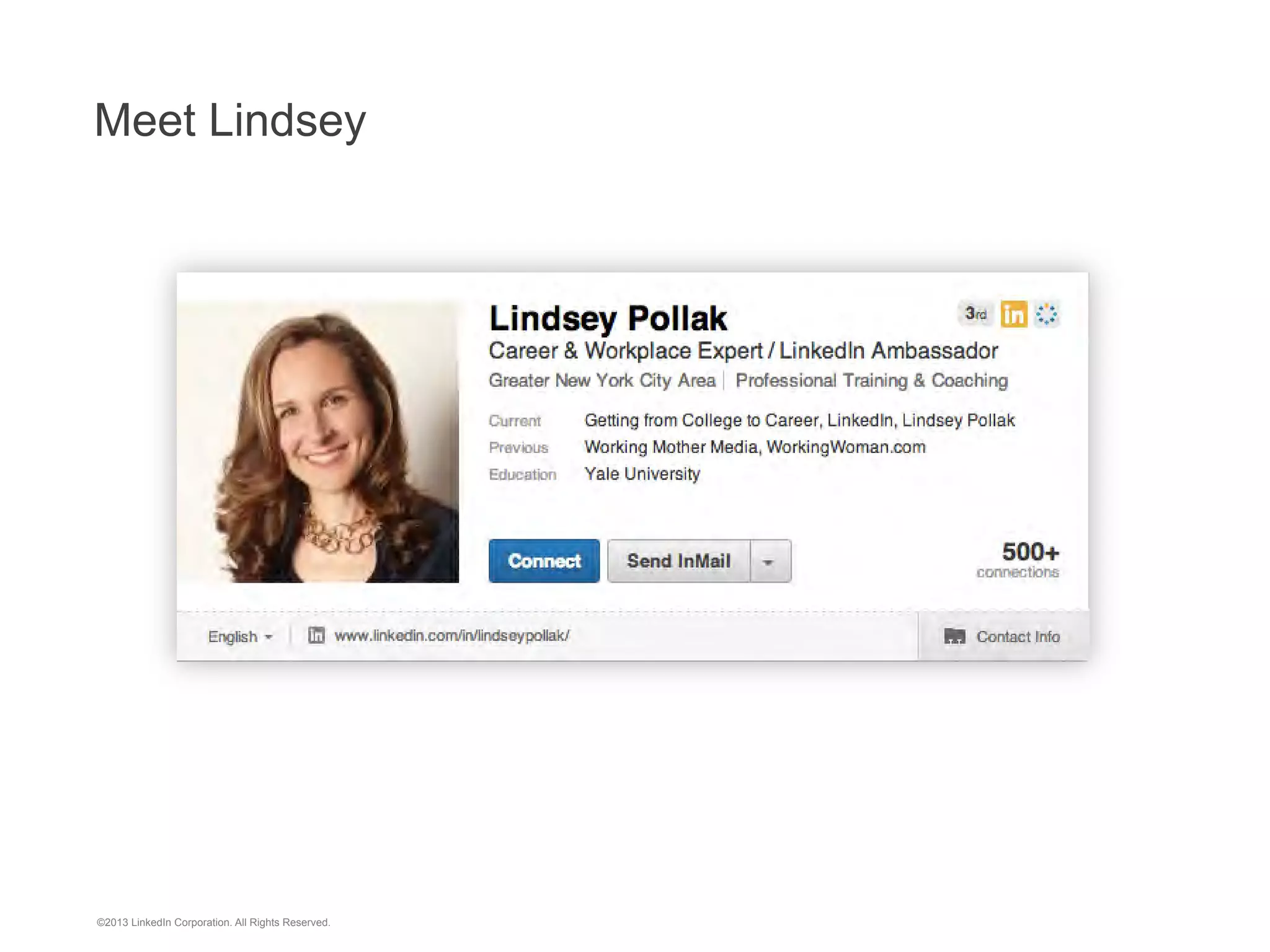 Meet Lindsey

©2013 LinkedIn Corporation. All Rights Reserved.

 