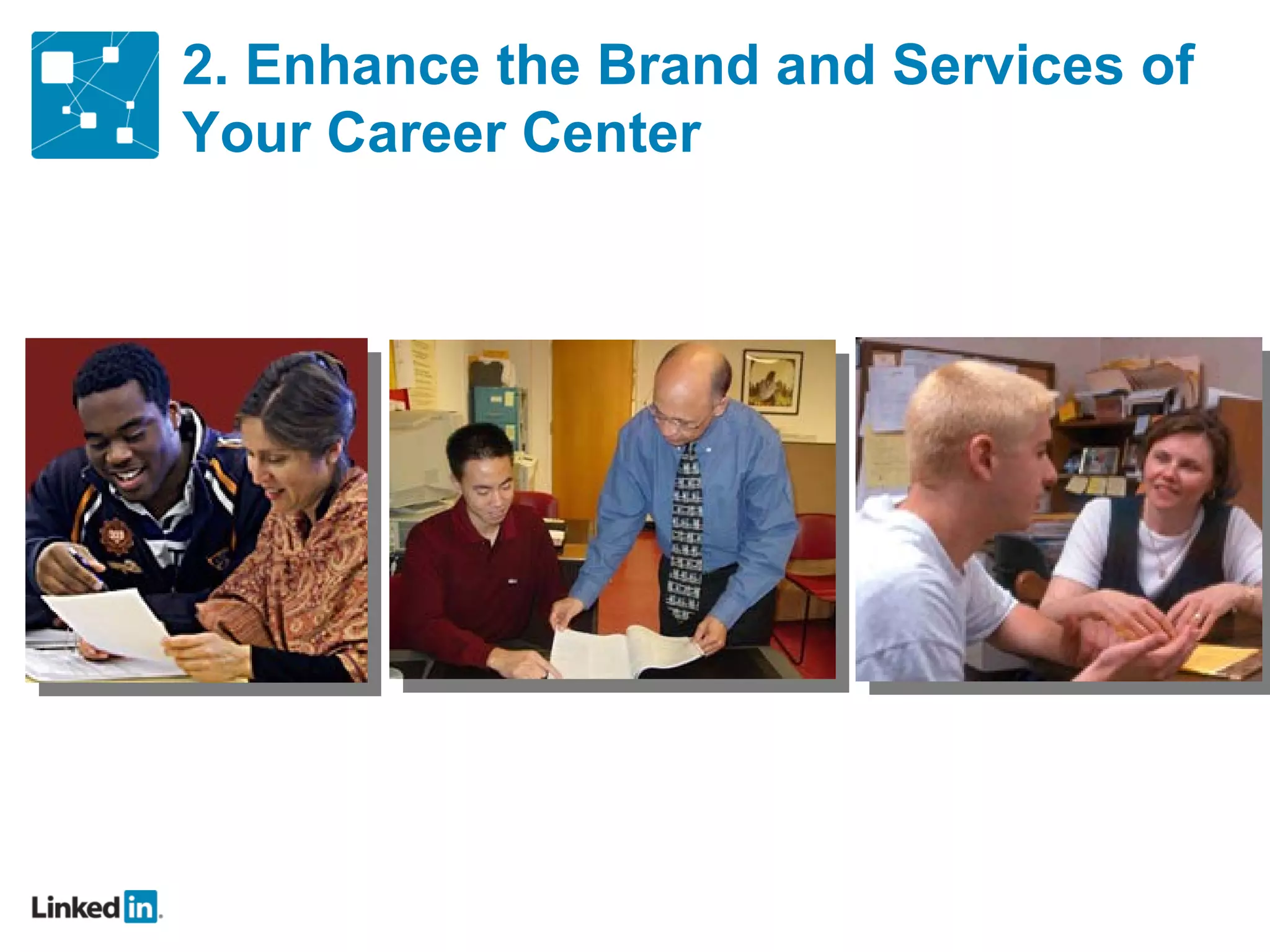 2. Enhance the Brand and Services of
Your Career Center
 