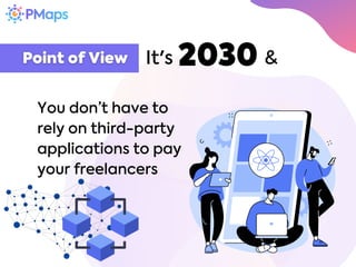 You don’t have to
rely on third-party
applications to pay
your freelancers
2030
It's &
 