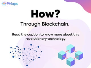 Through Blockchain.
Read the caption to know more about this
revolutionary technology
How?
 