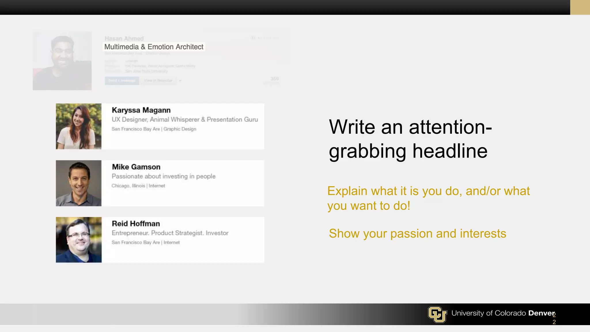 Write an attention-
grabbing headline
Explain what it is you do, and/or what
you want to do!
Show your passion and interests
2
2
 