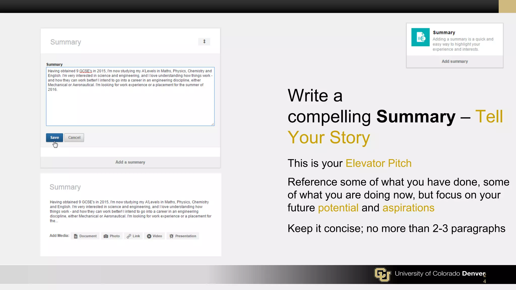 Write a
compelling Summary – Tell
Your Story
This is your Elevator Pitch
Reference some of what you have done, some
of what you are doing now, but focus on your
future potential and aspirations
Keep it concise; no more than 2-3 paragraphs
2
4
 