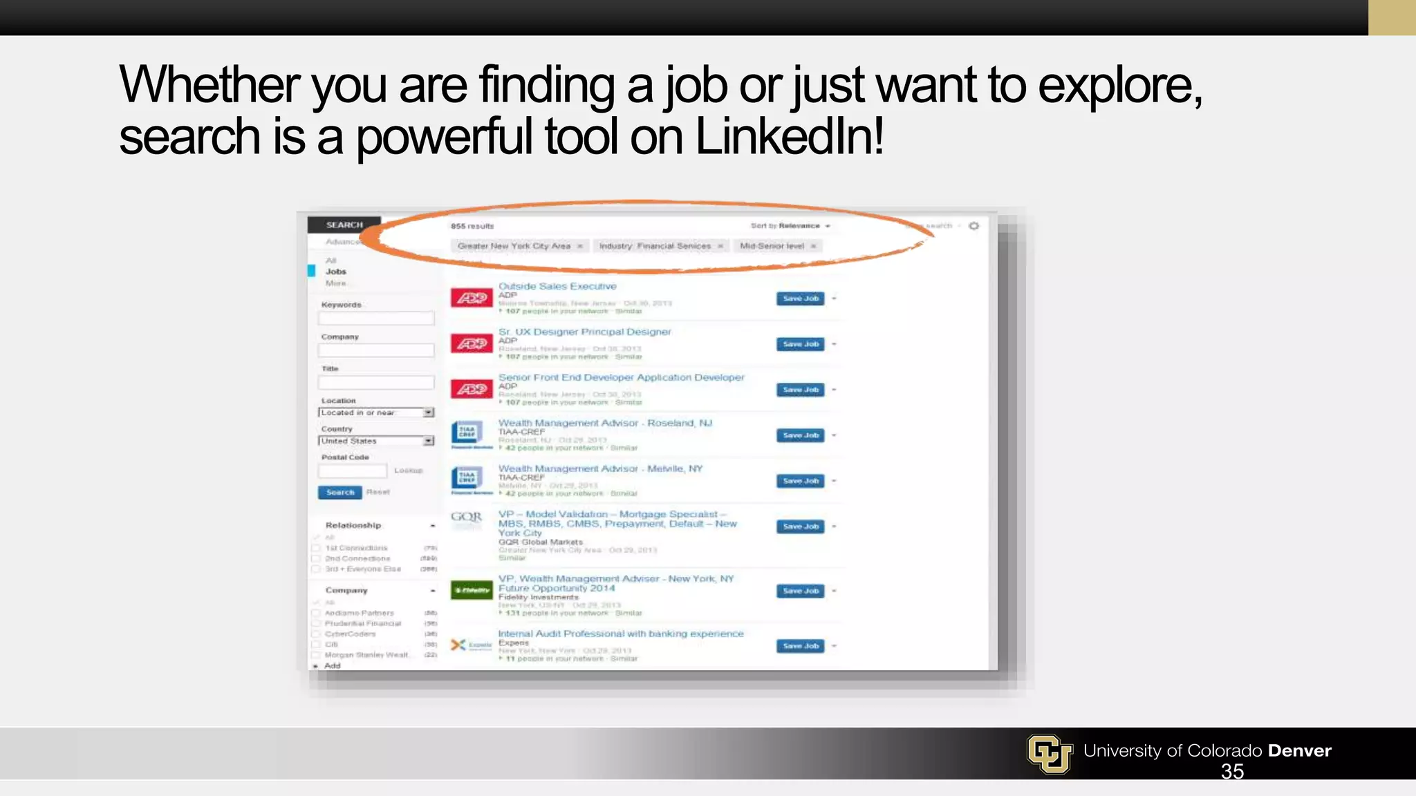 35
Whether you are finding a job or just want to explore,
search is a powerful tool on LinkedIn!
 
