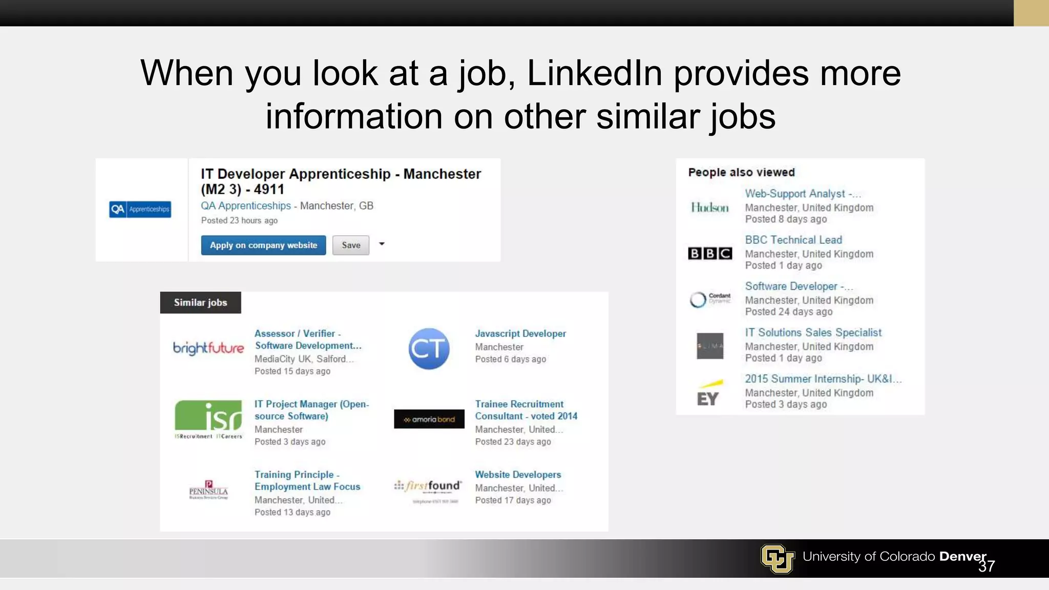 37
When you look at a job, LinkedIn provides more
information on other similar jobs
 