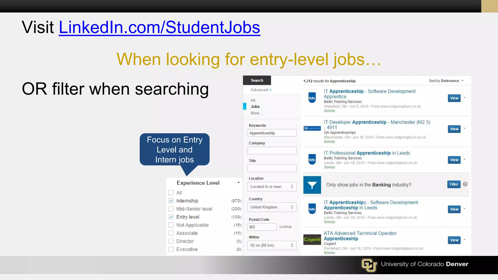 Visit LinkedIn.com/StudentJobs
OR filter when searching
When looking for entry-level jobs…
Focus on Entry
Level and
Intern jobs
 