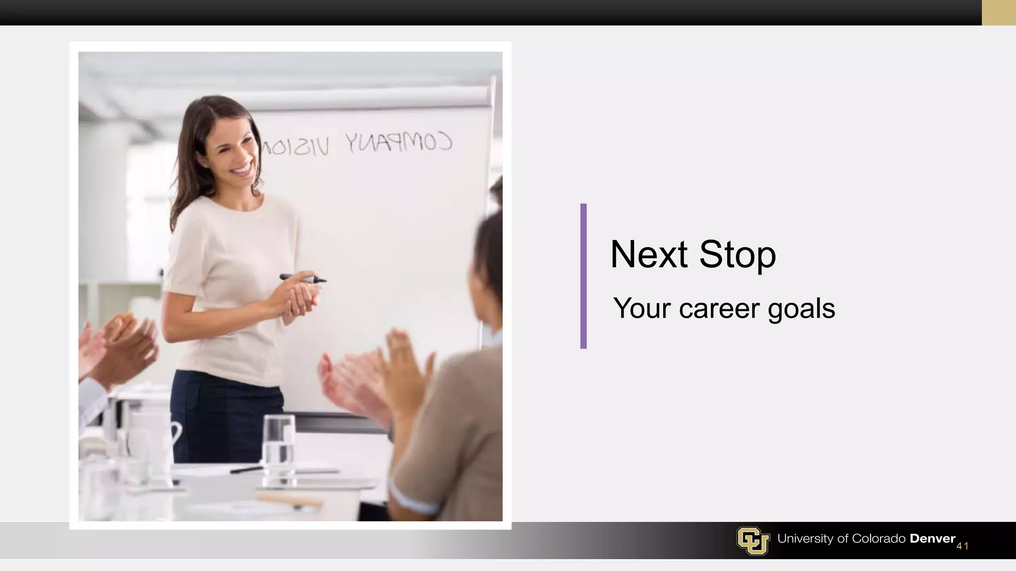 41
Your career goals
Next Stop
 