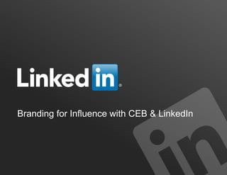 Branding for Influence with CEB & LinkedIn
 