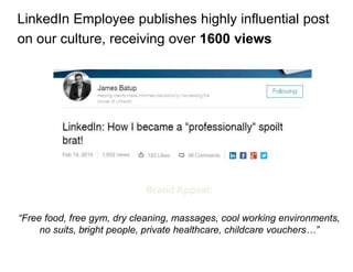43
LinkedIn Employee publishes highly influential post
on our culture, receiving over 1600 views
Brand Appeal:
“Free food,...