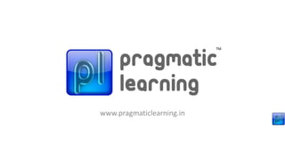 TM




www.pragmaticlearning.in
 