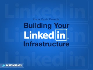 Oscar Davila Presents

Building Your
Infrastructure
#CWKiNSIGHTS

 