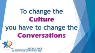 To change the CULTURE you have to change the CONVERSATIONS