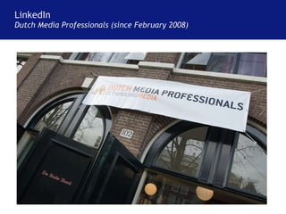 LinkedIn Dutch Media Professionals (since February 2008) 