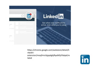 https://chrome.google.com/webstore/detail/li
nkedin-
extension/meajfmicibjppdgbjfkpdikfjcflabpk/re
lated
 