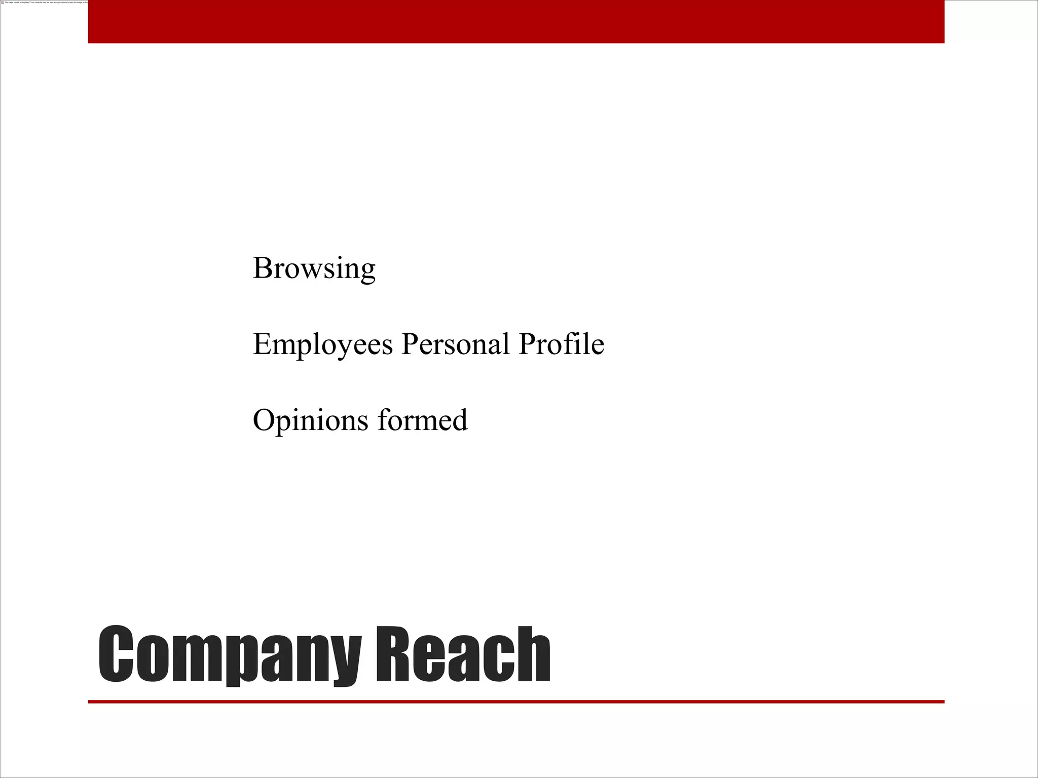 Browsing

    Employees Personal Profile

    Opinions formed




Company Reach
 