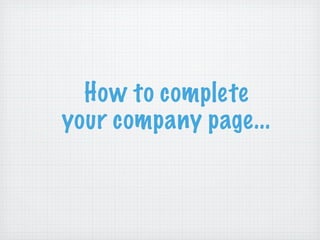 How to complete
your company page...
 