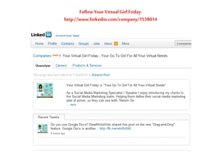 Follow YourVirtual Girl Friday
http://www.linkedin.com/company/1538014
 
