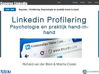Linkedin Profilering

Psychologie en praktijk hand-inhand

Richard van der Blom & Mischa Coster

 