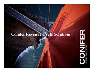 Conifer Revenue Cycle Solutions                                   SM




© Copyright 2009 Conifer Health Solutions, Inc. All Rights Reserved.
 