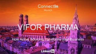 How Active Sourcing transforms your Business
VIFOR PHARMA
 