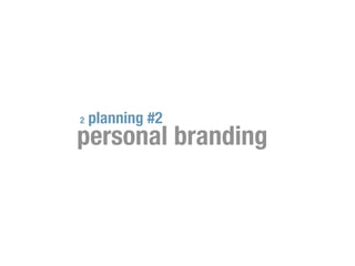 2   planning #2
personal branding
 