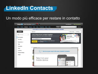 LinkedIn Contacts
Un modo più efficace per restare in contatto
 