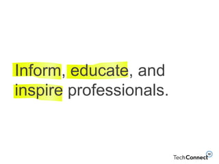 Inform, educate, and
inspire professionals.
 