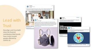 Lead with
Trust
DocuSign and Cisco both
share the financial
contributions their brands
have made toassist
people affected by
COVID-19.
 
