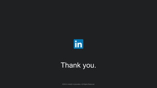 ©2016 LinkedIn Corporation. All Rights Reserved.
Thank you.
 
