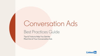 Best Practices Guide
Conversation Ads
Tips & Tricks to Help You Get the
Most Out of Your Conversation Ads
 
