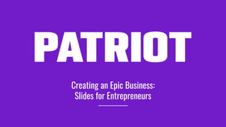 Creating an Epic Business:
Slides for Entrepreneurs
 