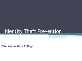 Identity Theft Prevention

ISSA:Macon State College
 