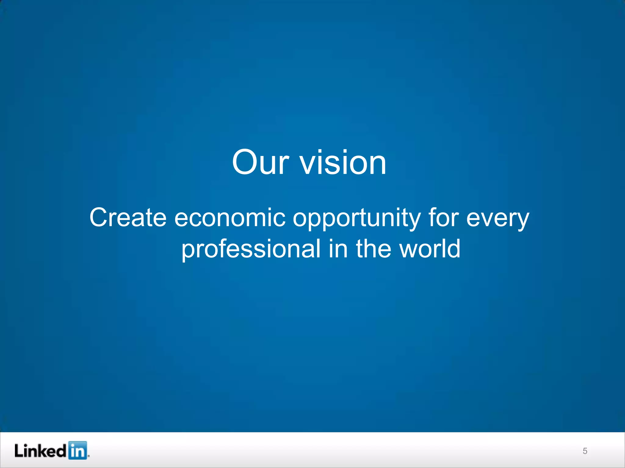 Our vision
Create economic opportunity for every
       professional in the world




                                        5
 