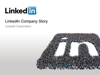 LinkedIn Company Story
1
LinkedIn Corporation
 