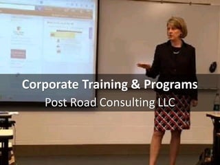 Corporate	Training	&	Programs
Post	Road	Consulting	LLC
 