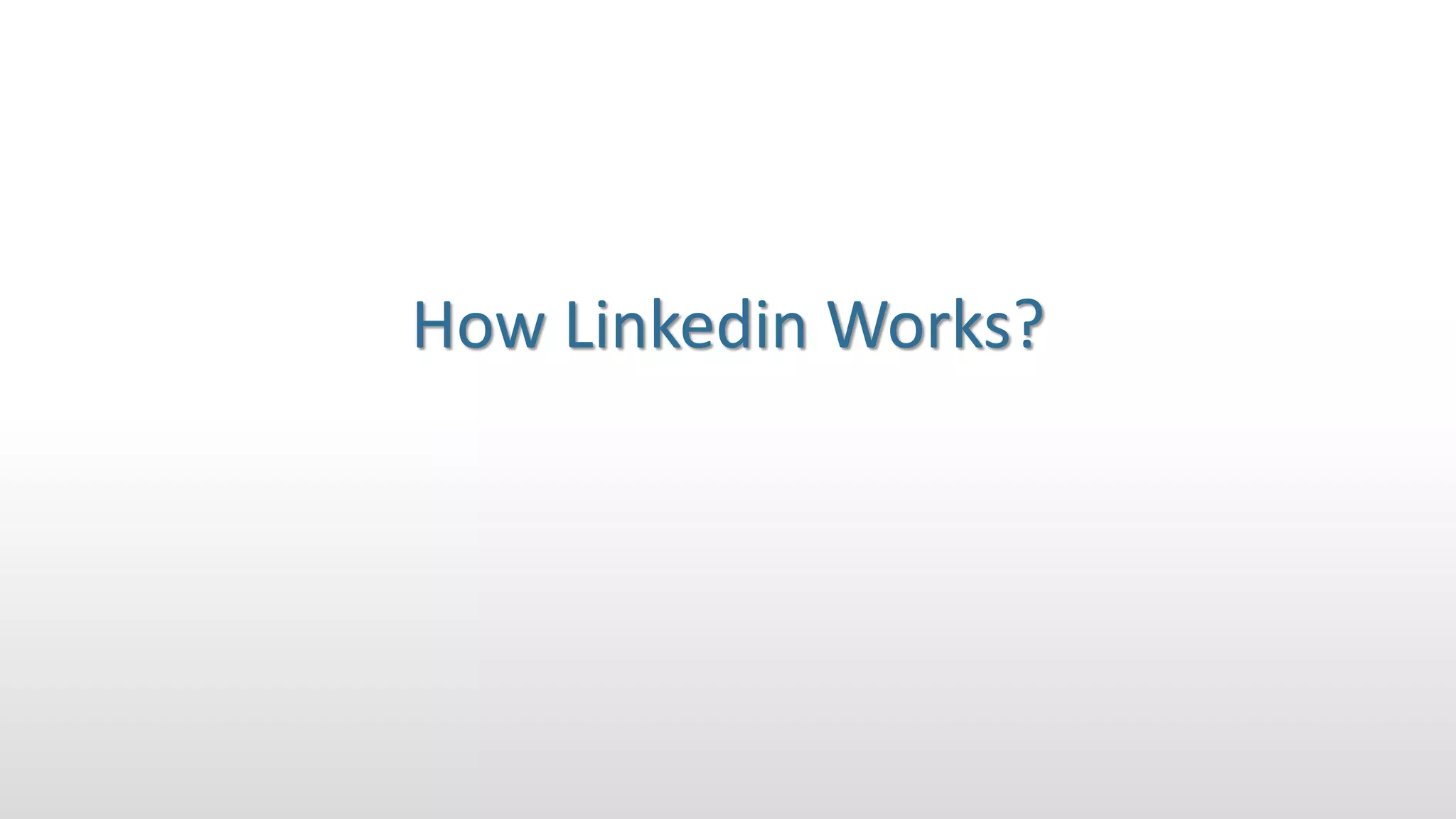 How Linkedin Works?
 