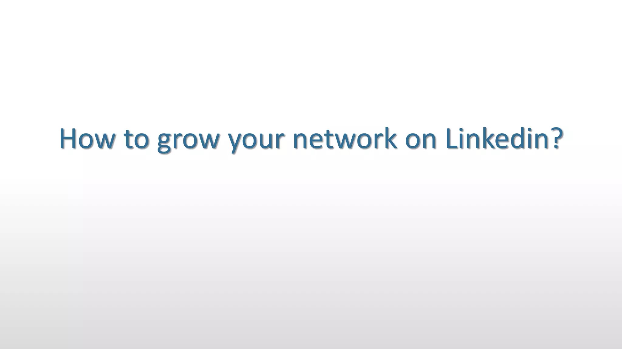 How to grow your network on Linkedin?
 
