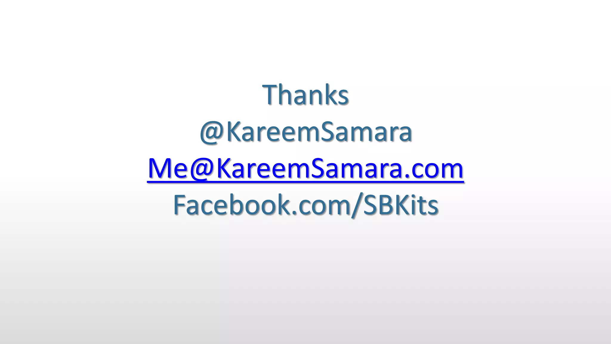 Thanks
@KareemSamara
Me@KareemSamara.com
Facebook.com/SBKits
 