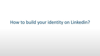 How to build your identity on Linkedin?
 