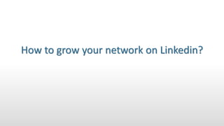 How to grow your network on Linkedin?
 