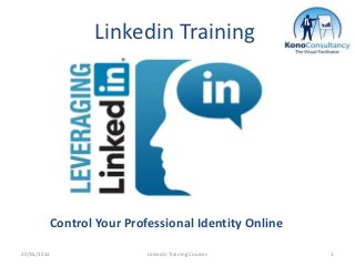 Linkedin Training




         Control Your Professional Identity Online

20/01/2013                Linkedin Training Courses   1
 