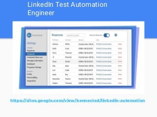 LinkedIn Test Automation
Engineer
https://sites.google.com/view/kennected/linkedin-automation
 