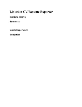 Linkedin CV/Resume Exporter
manisha morya
Summary


Work Experience
Education
 