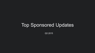 Top Sponsored Updates
​ Q3 2015
 