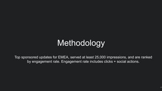 ​ Top sponsored updates for EMEA, served at least 25,000 impressions, and are ranked
by engagement rate. Engagement rate includes clicks + social actions.
Methodology
41
 