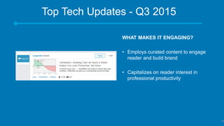 Top Tech Updates - Q3 2015
​WHAT MAKES IT ENGAGING?
• Employs curated content to engage
reader and build brand
• Capitalizes on reader interest in
professional productivity
48
 