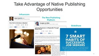 29
Take Advantage of Native Publishing
Opportunities
Influencers
The New Publishing
Platform
SlideShare
 
