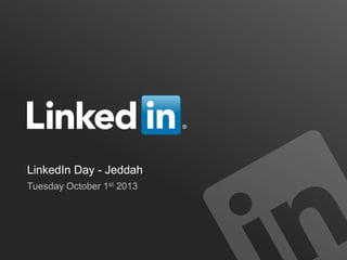 LinkedIn Day - Jeddah
Tuesday October 1st 2013
 