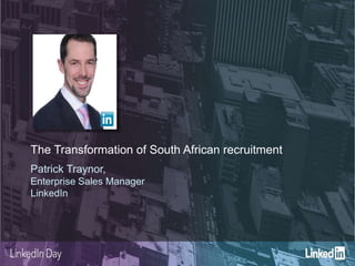 The Transformation of South African recruitment
Patrick Traynor,
Enterprise Sales Manager
LinkedIn
 
